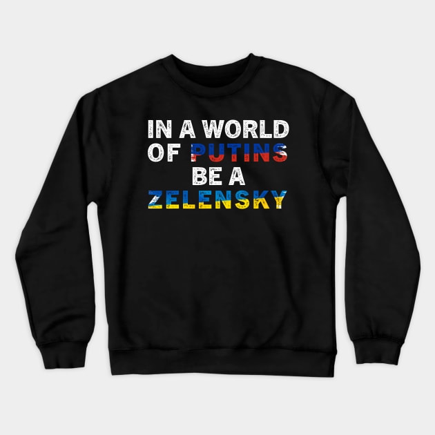 In A World Of Putins Be A Zelensky / I stand with Ukraine / In A World Of Putins Be A Zelensky wor Crewneck Sweatshirt by TeeAMS